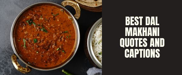BEST DAL MAKHANI QUOTES AND CAPTIONS