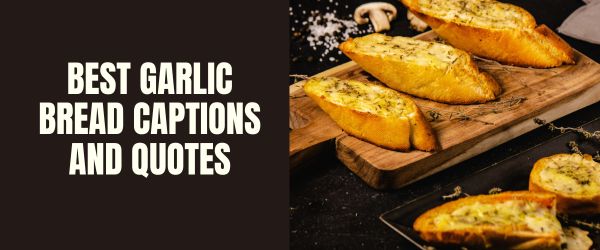 BEST GARLIC BREAD CAPTIONS AND QUOTES