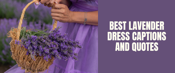 BEST LAVENDER DRESS CAPTIONS AND QUOTES