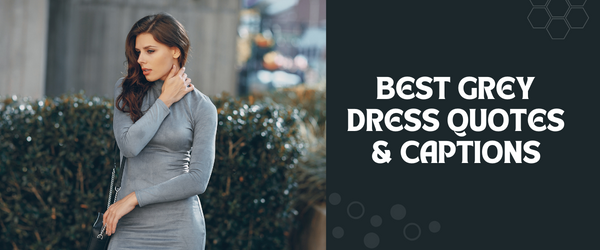 BEST GREY DRESS QUOTES & CAPTIONS