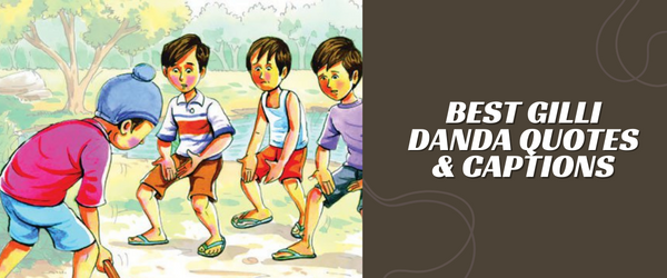 Best Gilli Danda Quotes & Captions