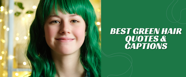 Best Green Hair Quotes & Captions