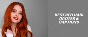 65+ Best Red Hair Quotes | Red Hair Captions | Updated 2024
