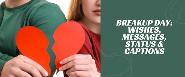 Breakup Day Wishes, Messages, Status & Captions