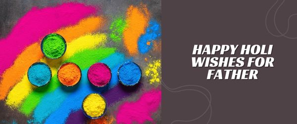 HAPPY Holi Wishes For Father