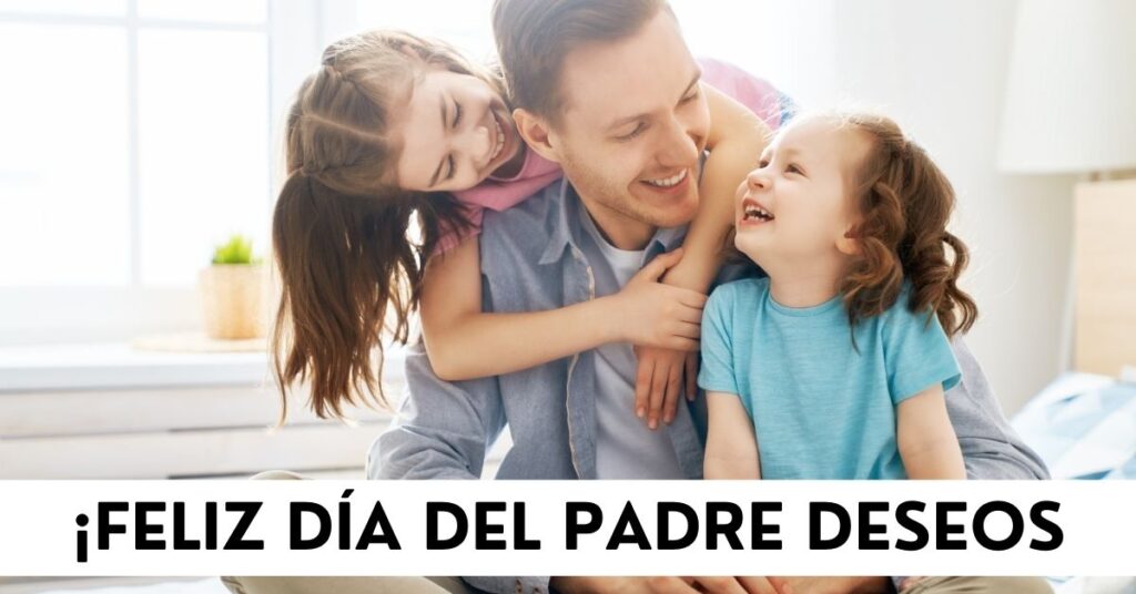 ¡Feliz Día del Padre Deseos¡Feliz Día del Padre Deseos