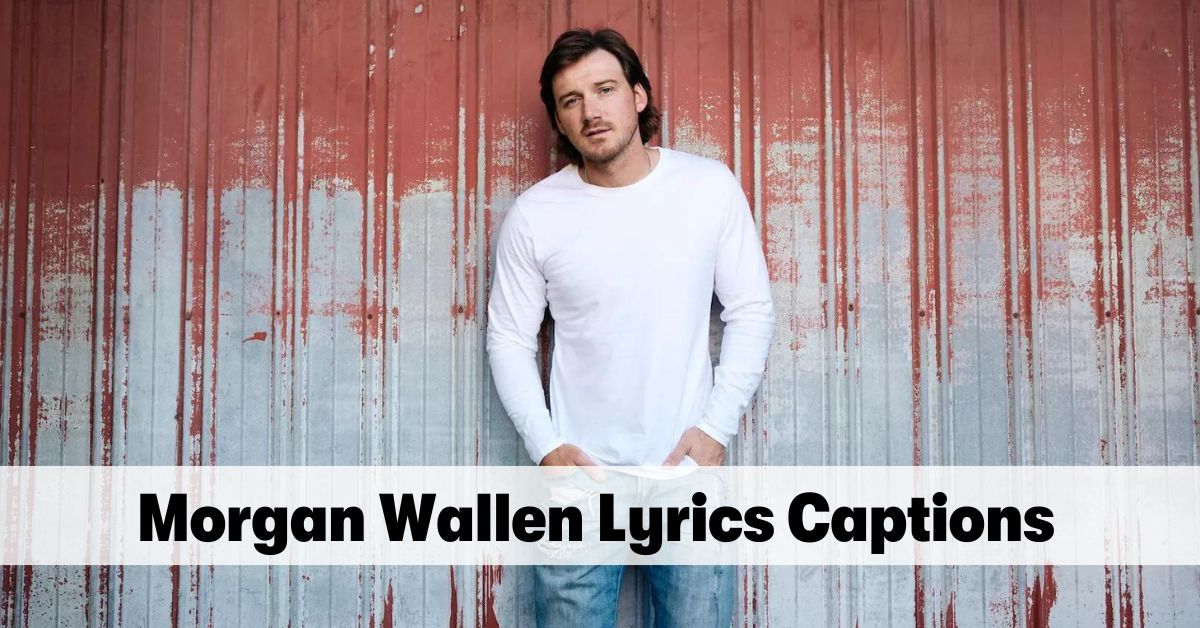 Morgan Wallen Lyrics Captions