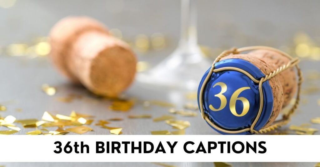 36th Birthday Captions