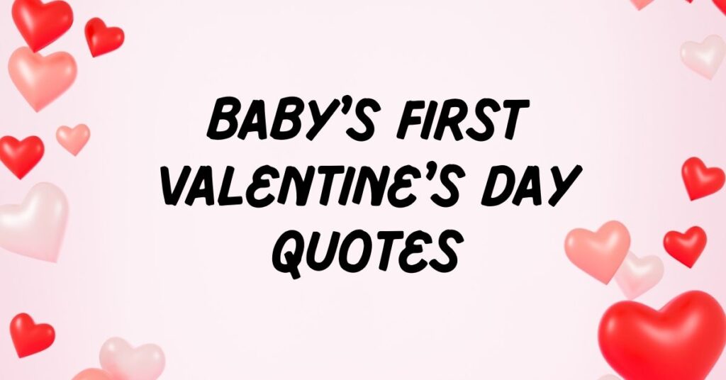 Baby’s First Valentine’s Day Quotes