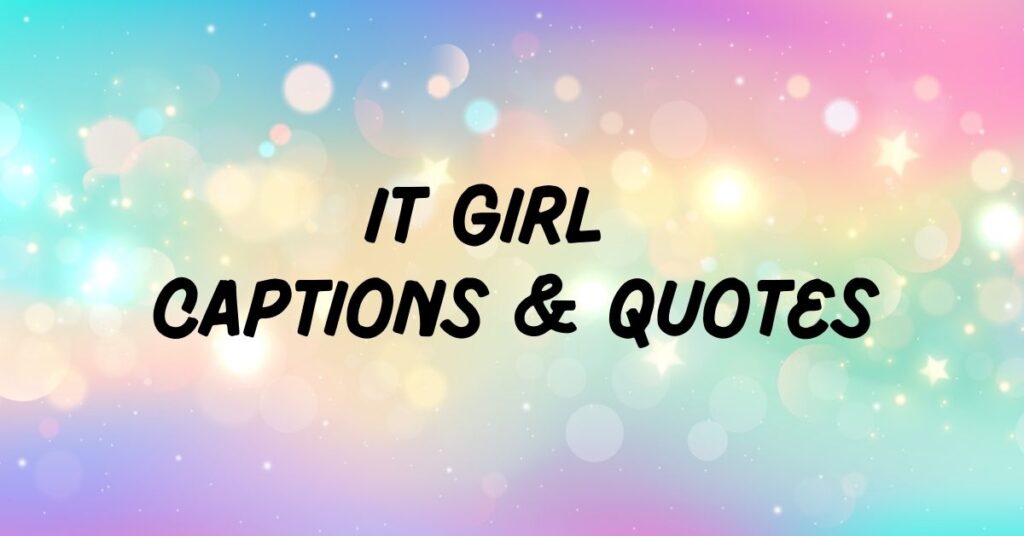 It Girl Captions