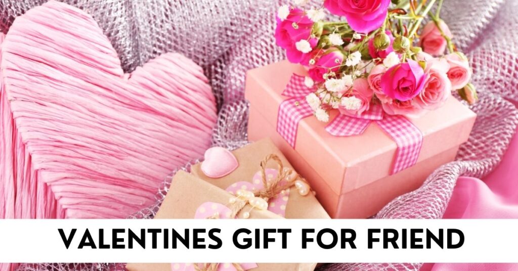Valentine’s Gifts for Friends