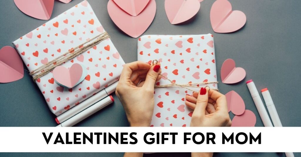 Valentine’s Day Gifts for mom
