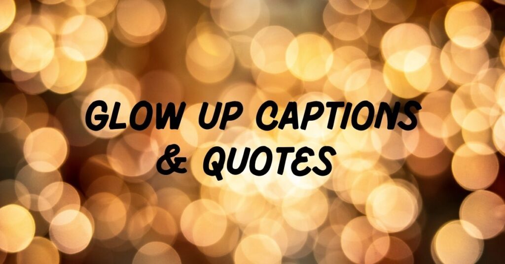 Glow Up Captions