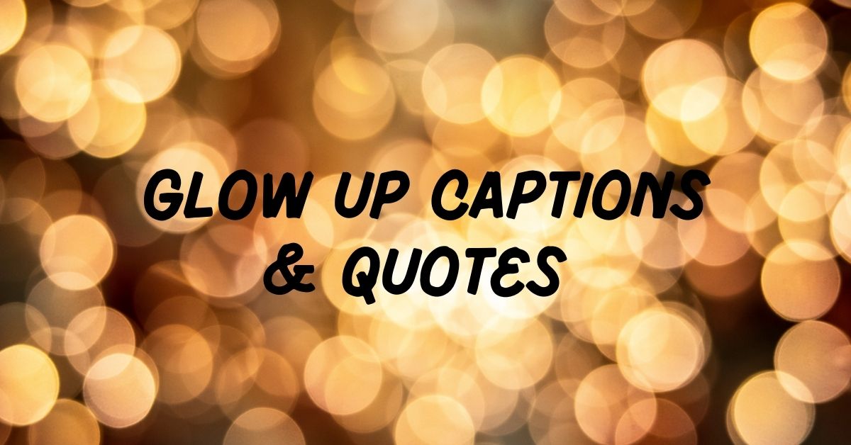 Glow Up Captions