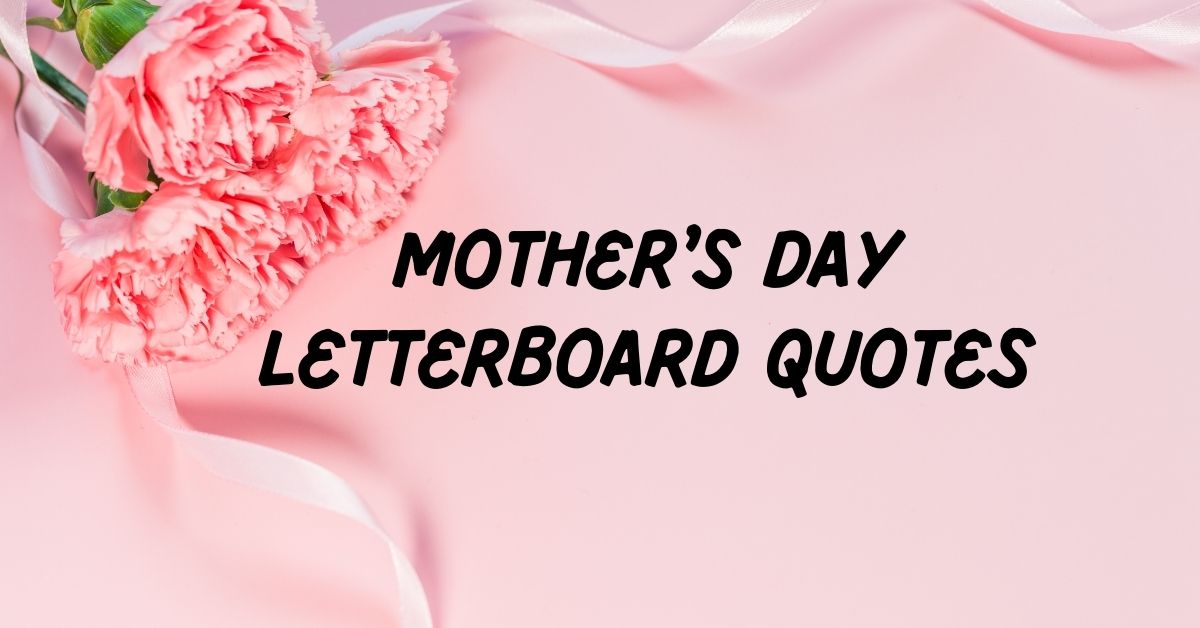 Mother’s Day Letter Board Quotes
