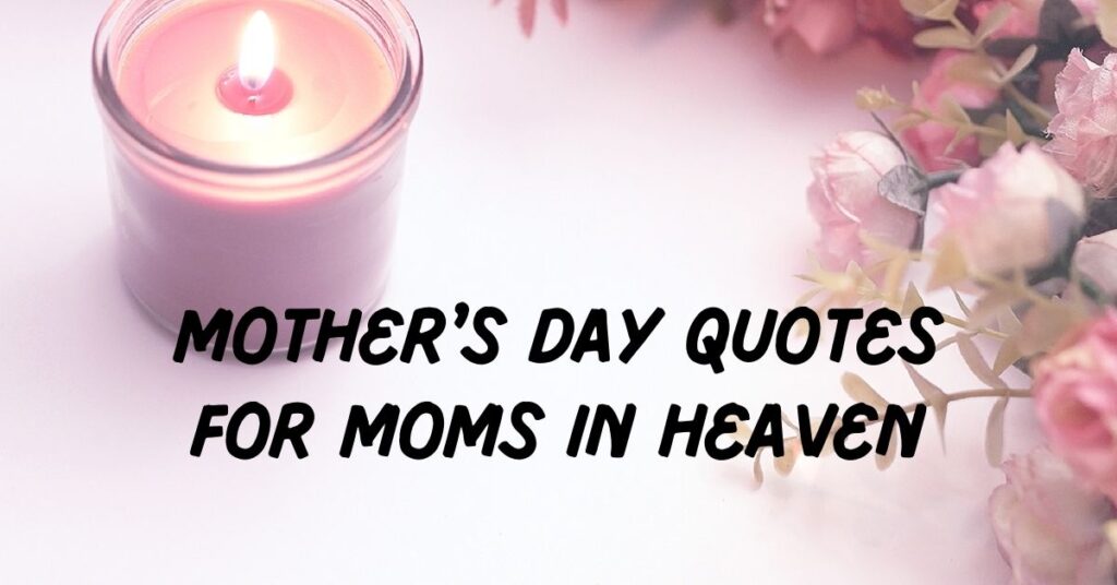 Mother’s Day Quotes for Moms in Heaven