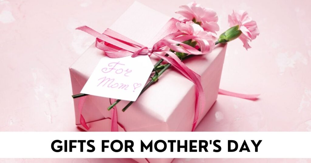 Gifts for Mother's Day