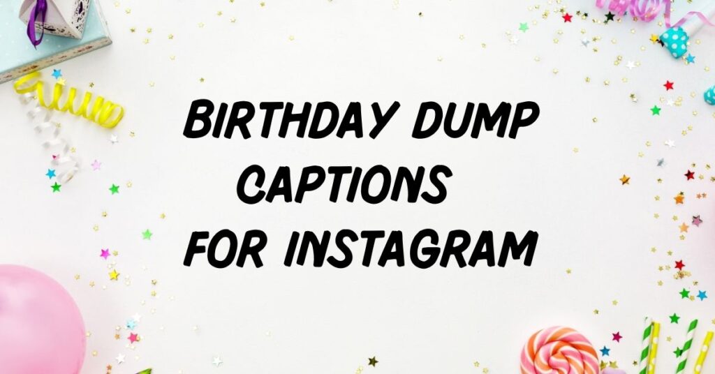 Birthday Dump Captions