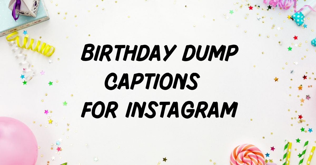 Birthday Dump Captions