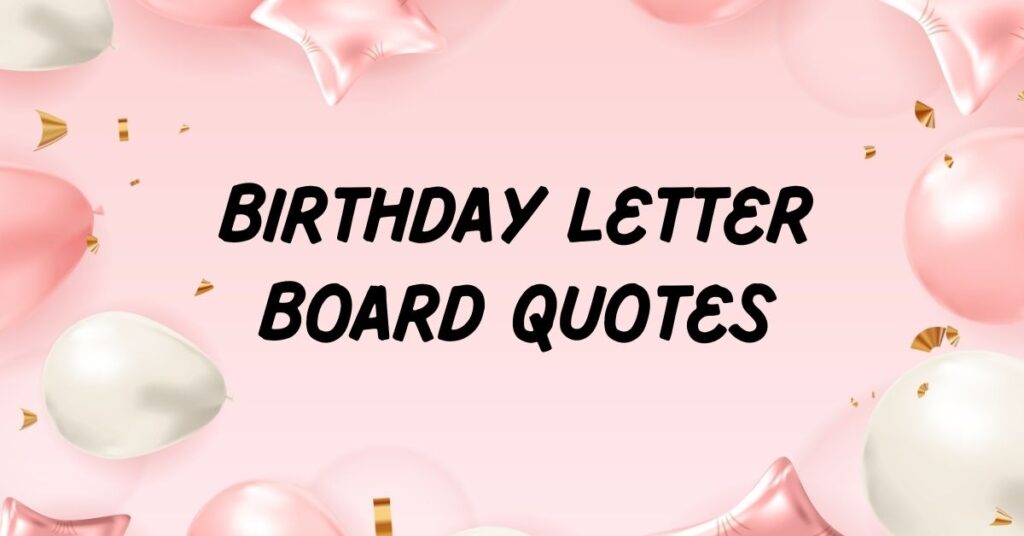 Birthday Letter Board Quotes
