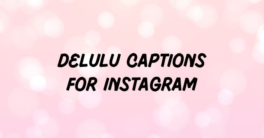Delulu Captions