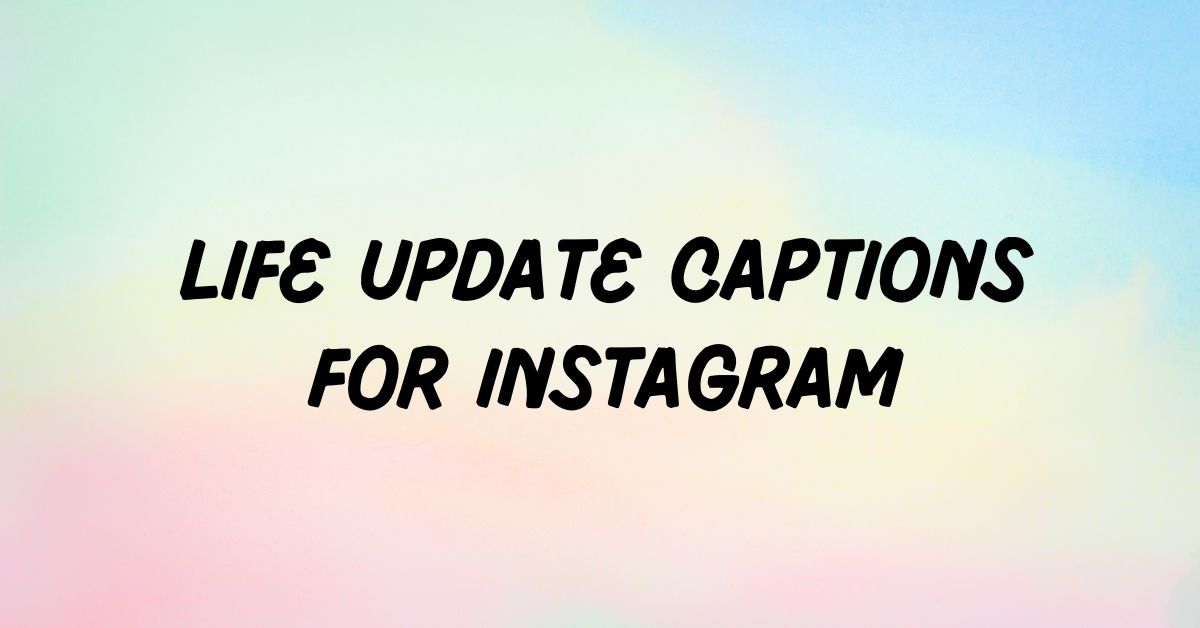 Life Update Captions