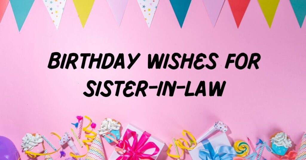 Birthday Wishes For Sister-In-Law