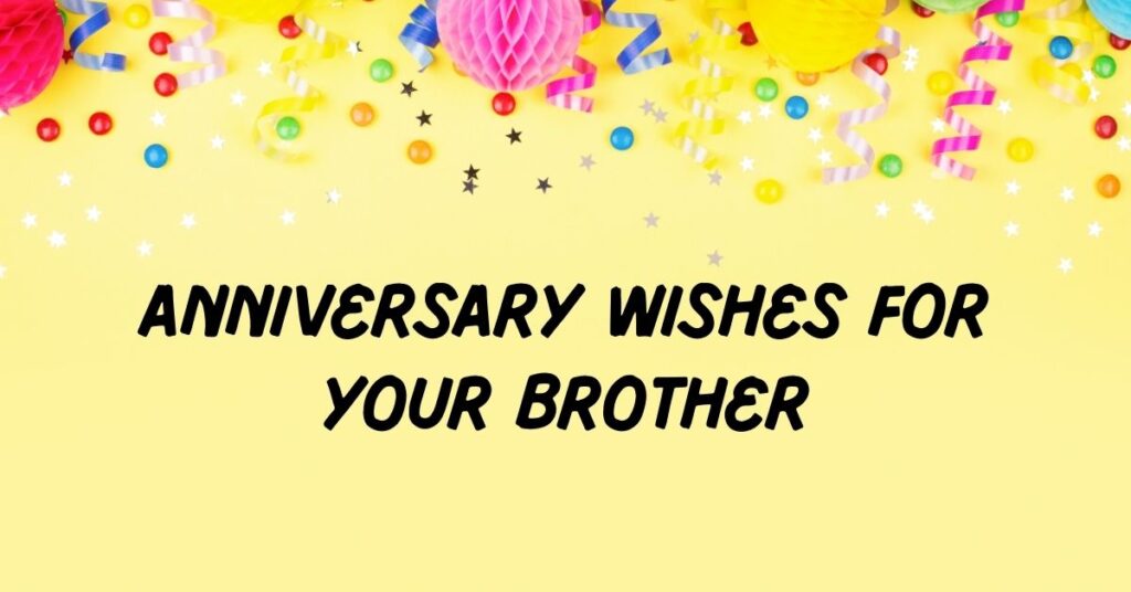 Anniversary Wishes for Your Brother