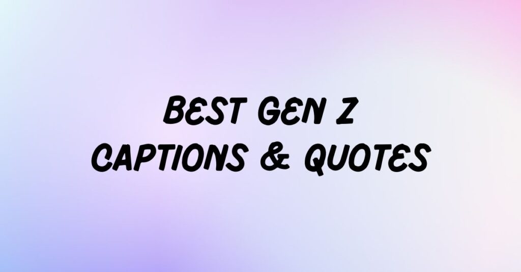 Gen Z Captions