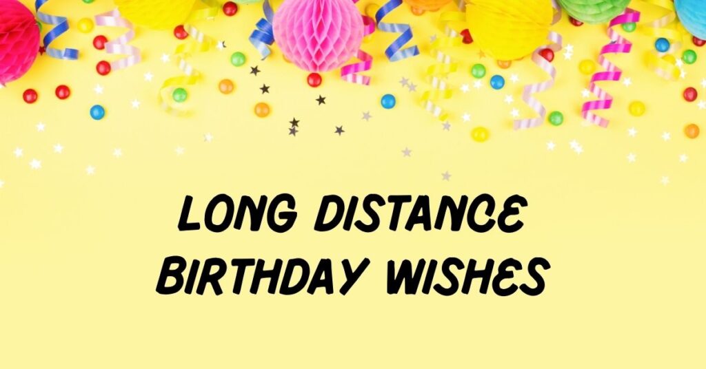 Long Distance Birthday Wishes