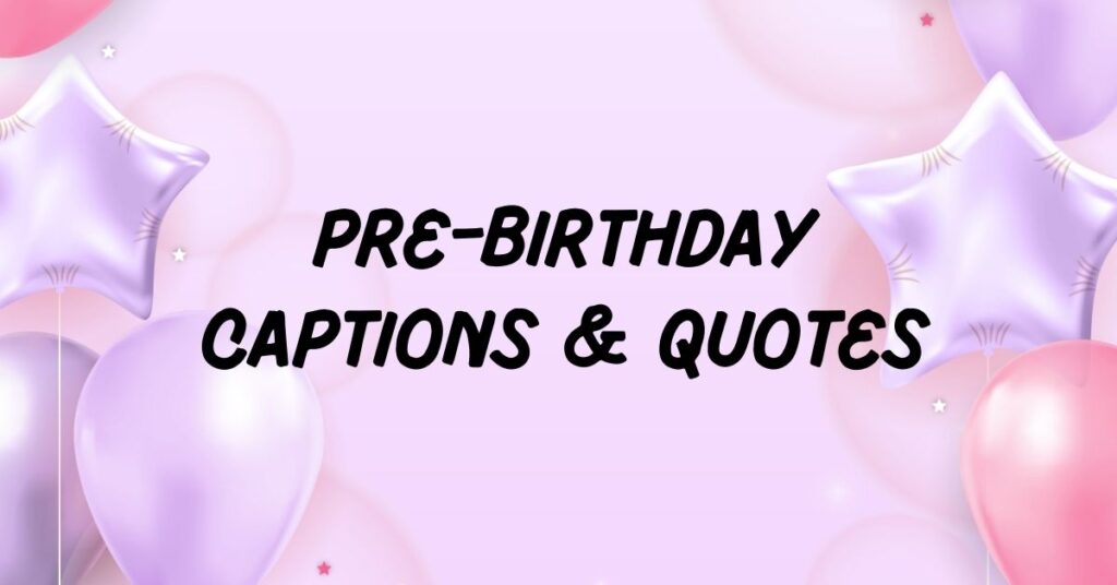 Pre-Birthday Captions