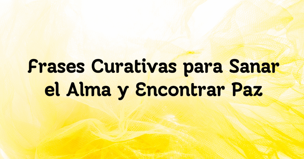 Frases Curativas para Sanar el Alma y Encontrar Paz