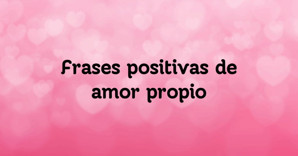 Frases positivas de amor propio