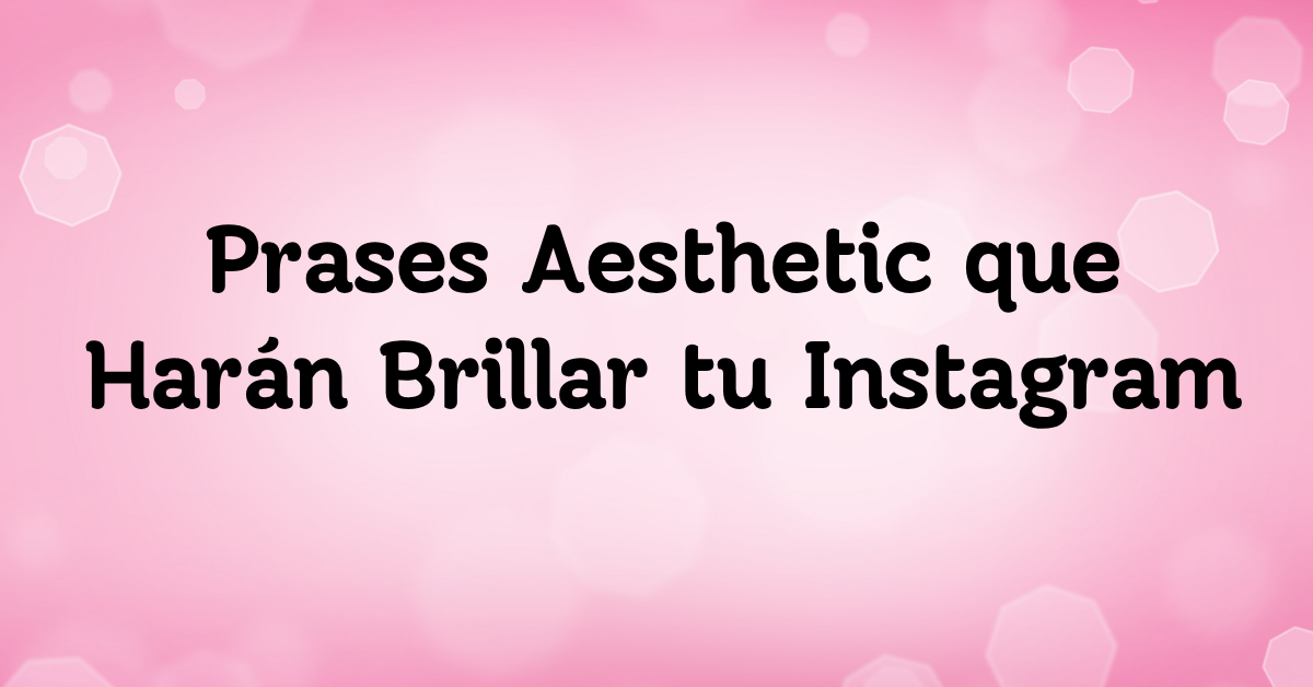 Frases Aesthetic que Harán Brillar tu Instagram