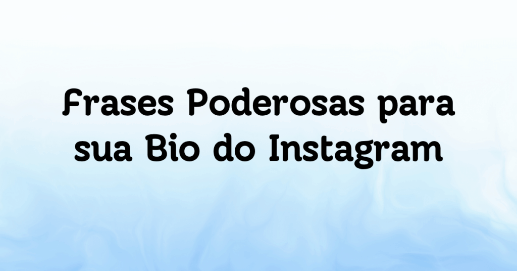 Frases Poderosas para sua Bio do Instagram