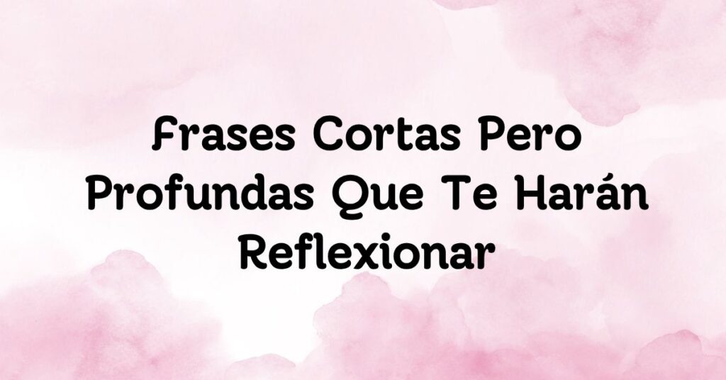 Frases Cortas Pero Profundas