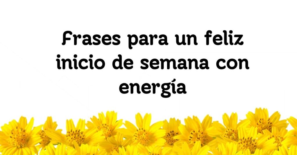 Frases para un feliz inicio de semana con energía