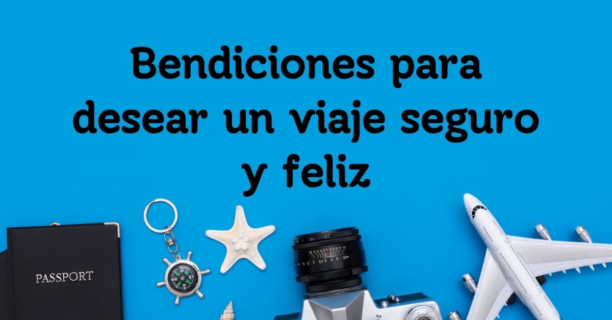 Bendiciones para desear un viaje seguro y feliz