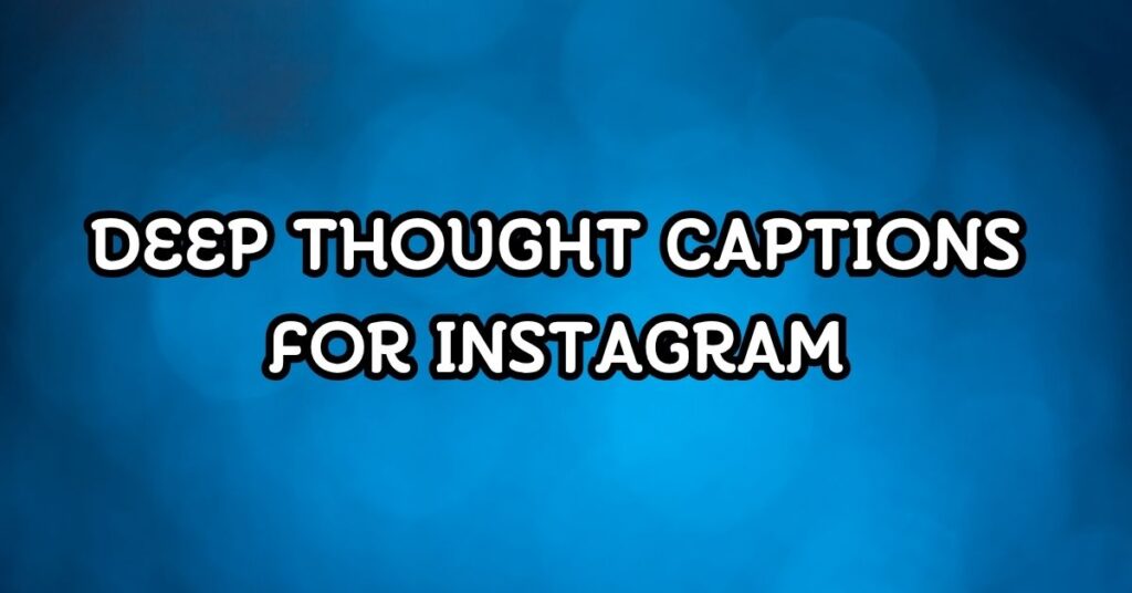 Deep Thought Captions For Instagram