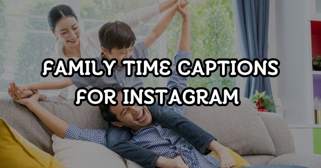 Family Time Captions For Instagram