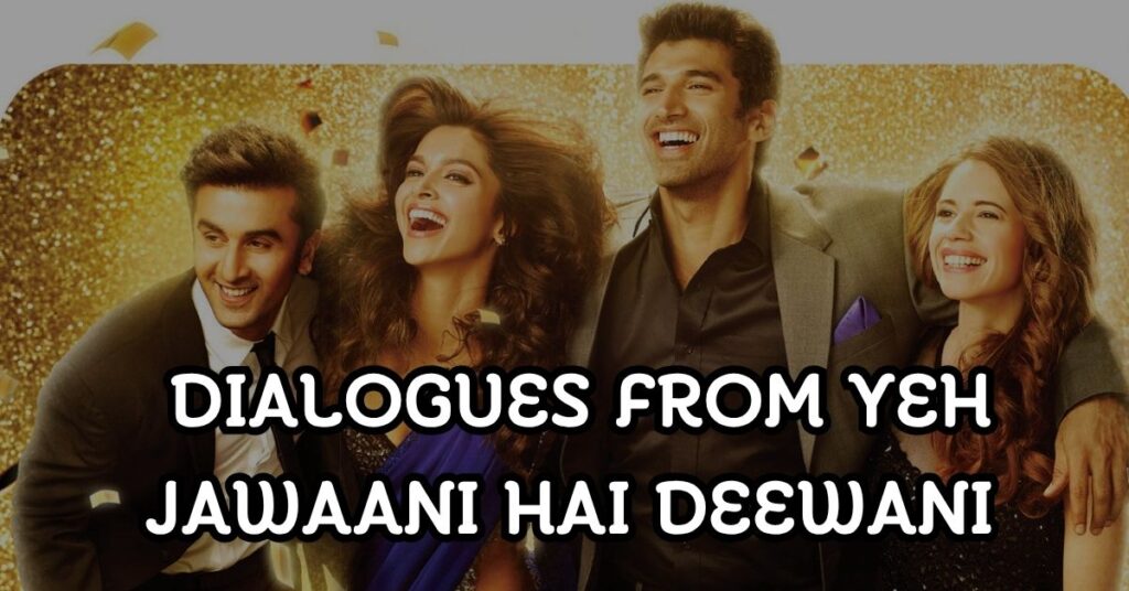 Famous Dialogues from Yeh Jawaani Hai Deewani