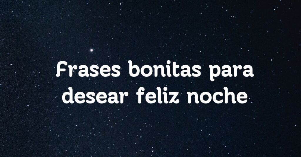 Frases bonitas para desear feliz noche