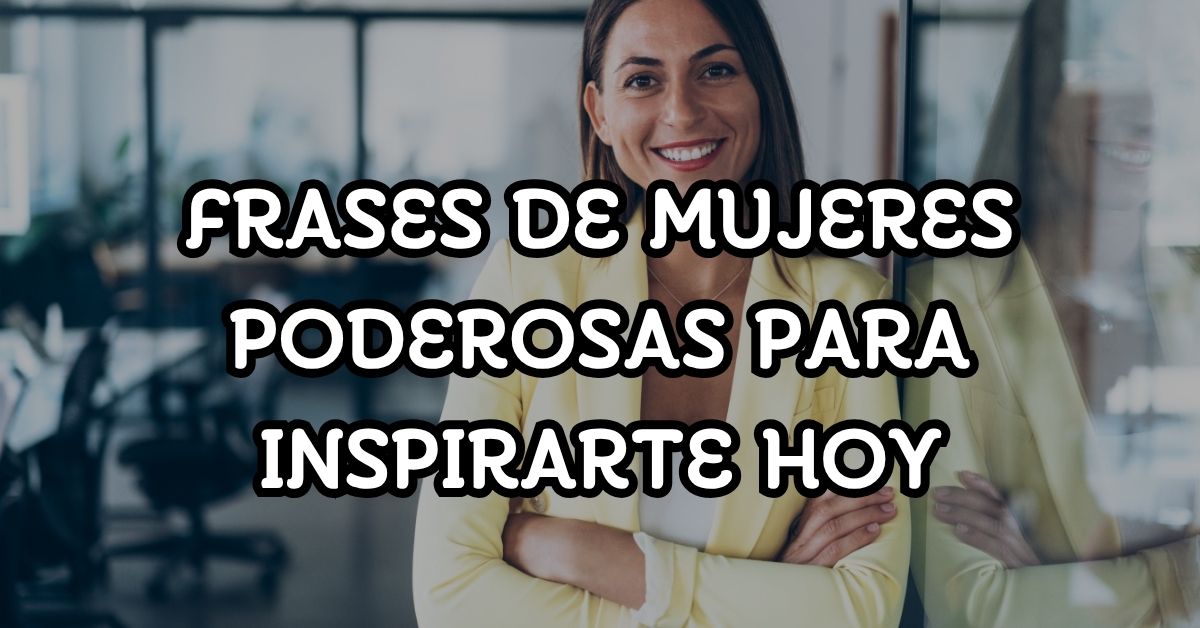 Frases de mujeres poderosas para inspirarte hoy