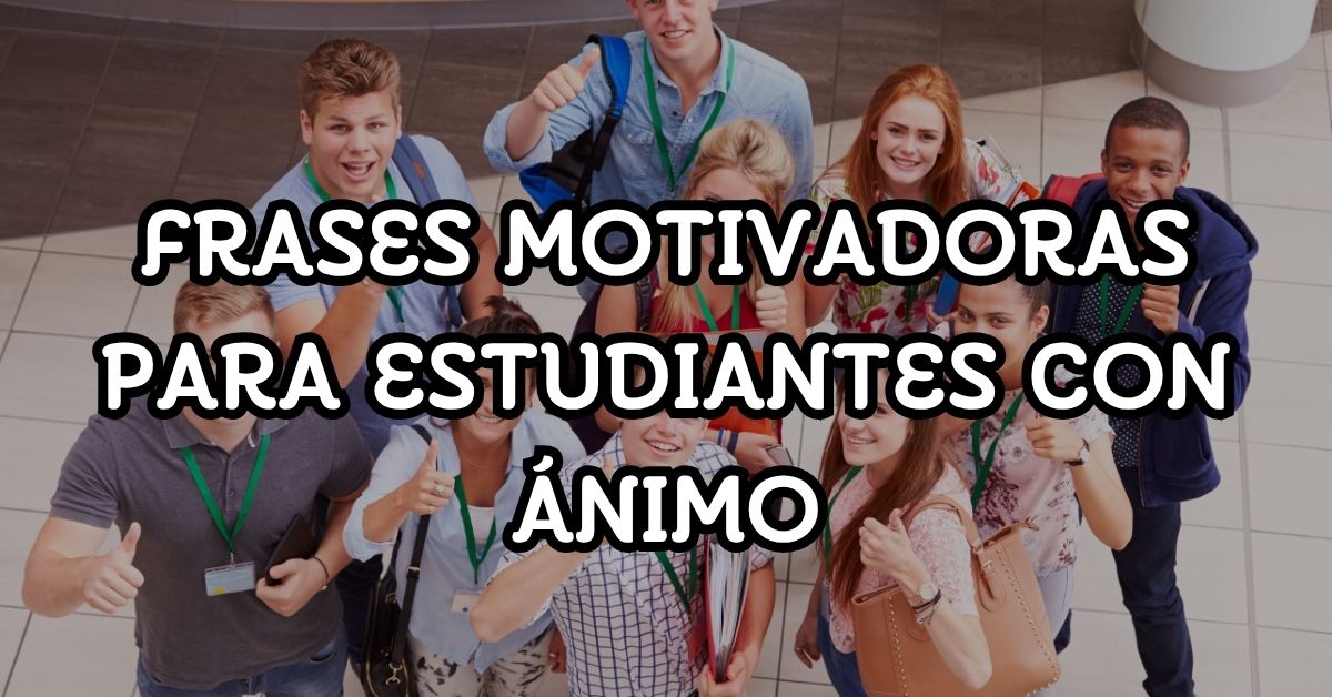 Frases motivadoras para estudiantes con ánimo