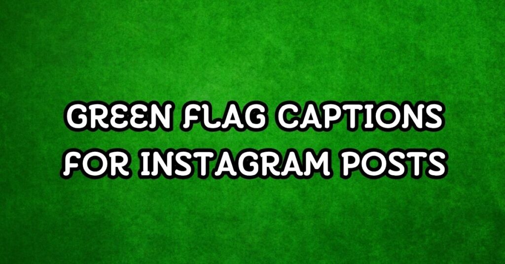 Green Flag Captions for Instagram