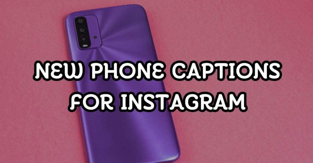 New Phone Captions For Instagram