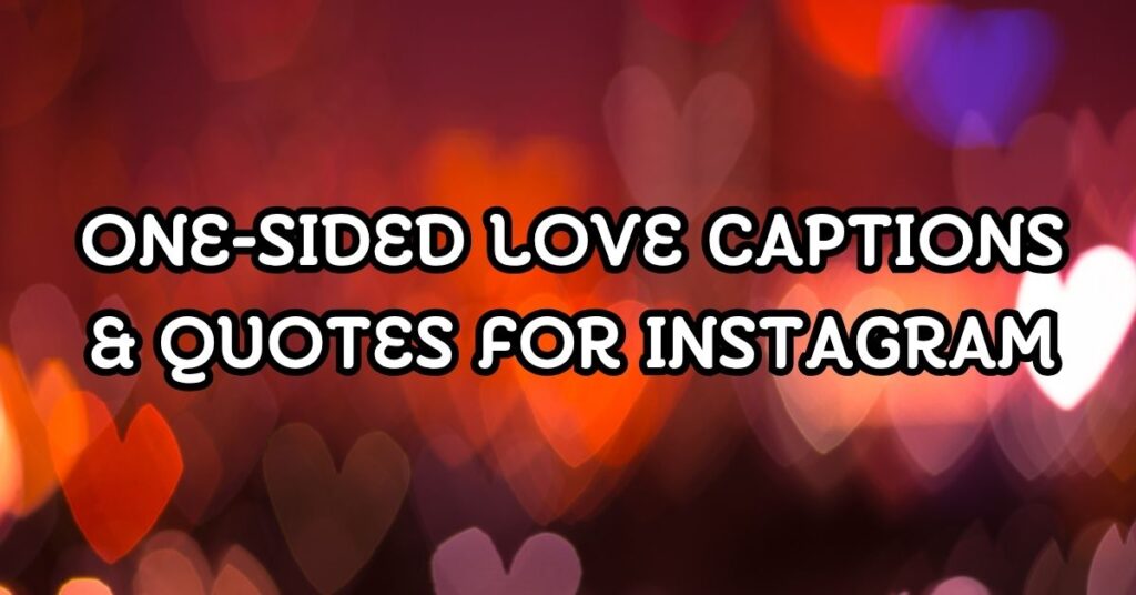 One-Sided Love Captions & Quotes For Instagram