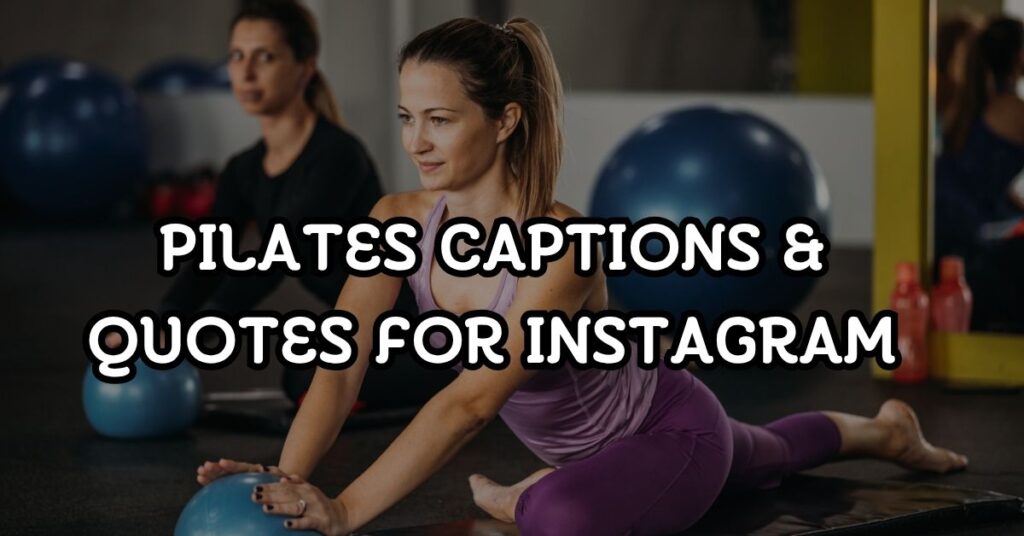 150+ Pilates Captions & Quotes For Instagram