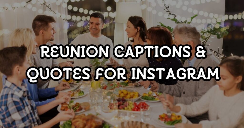 Reunion Captions & Quotes For Instagram