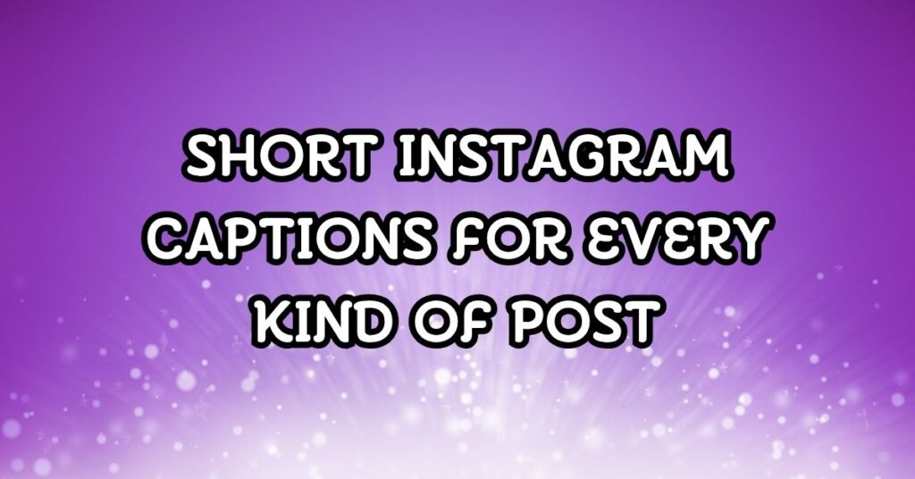 Short Instagram Captions for Every Kind of Post
